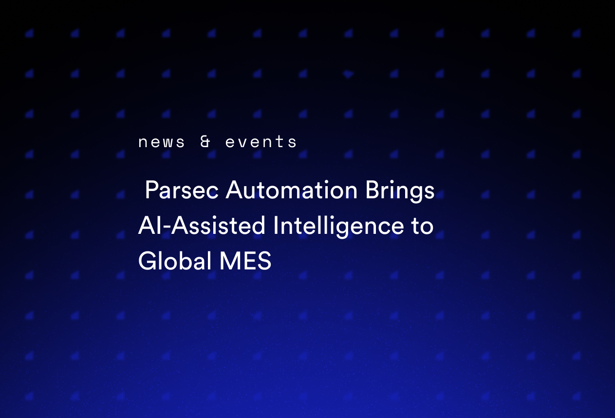 Parsec Automation Brings AI-Assisted Intelligence to Global MES