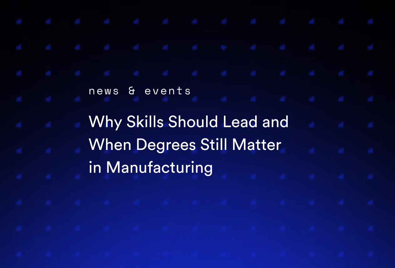 Why Skills Should Lead and When Degrees Still Matter in Manufacturing