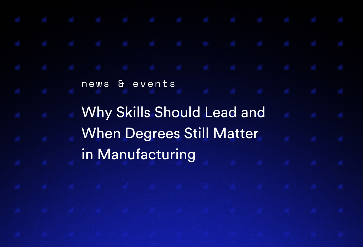 Why Skills Should Lead and When Degrees Still Matter in Manufacturing