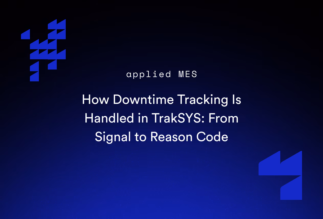 How Downtime Tracking Is Handled in TrakSYS: From Signal to Reason Code