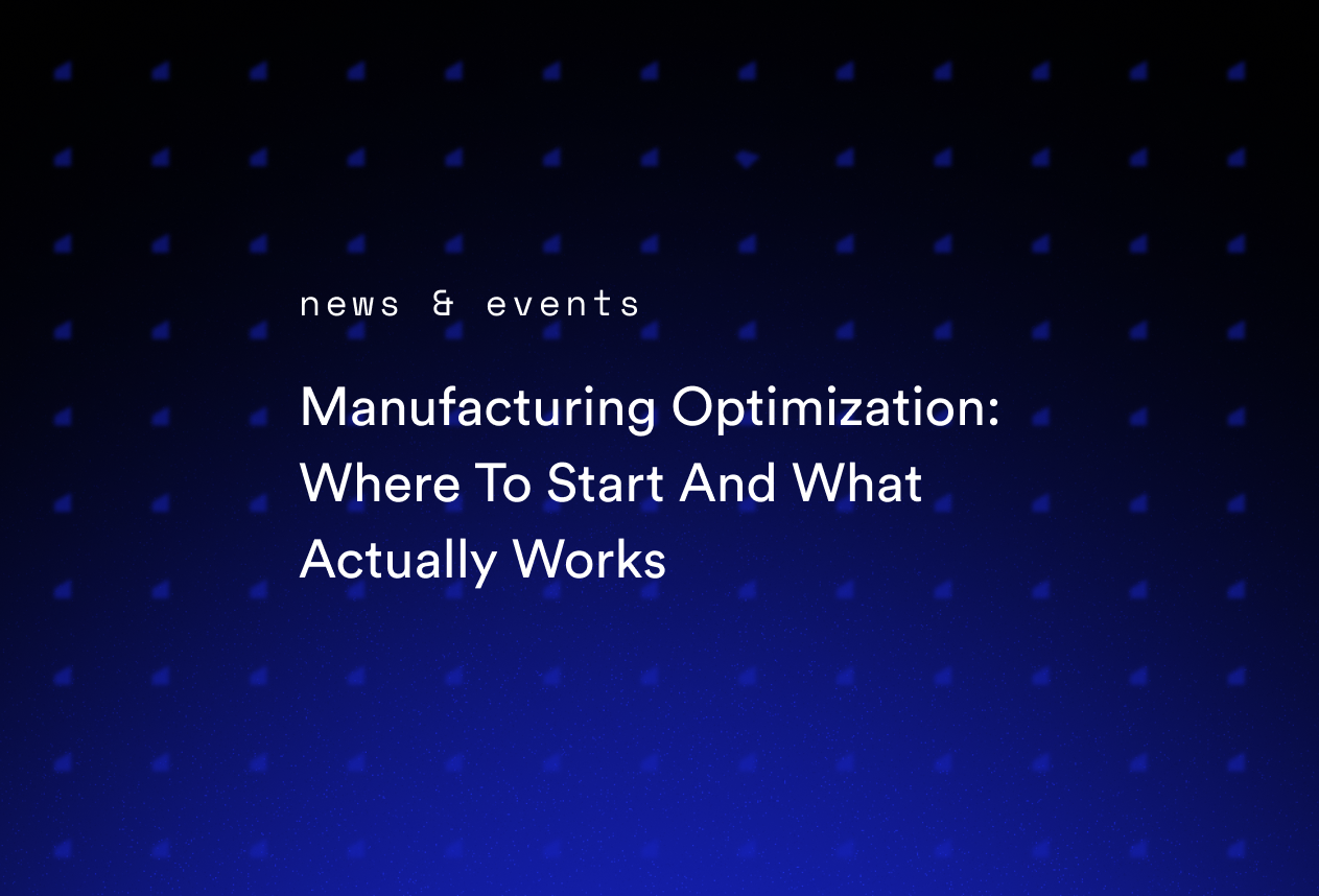 Manufacturing Optimization: Where To Start And What Actually Works
