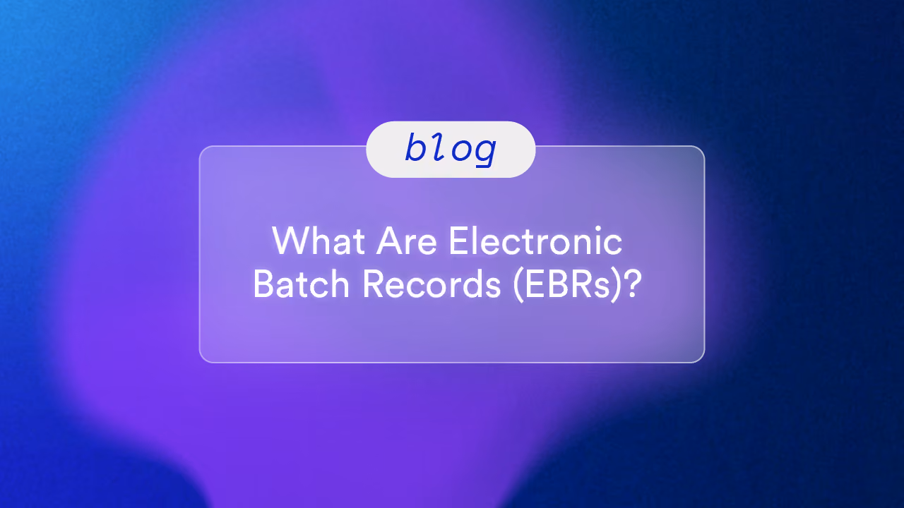 What Are Electronic Batch Records (EBRs)? 