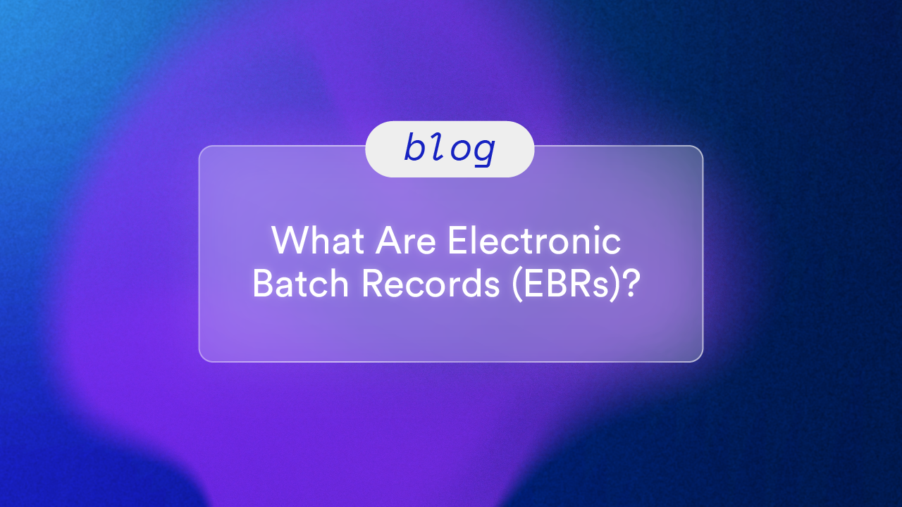 What Are Electronic Batch Records (EBRs)? 