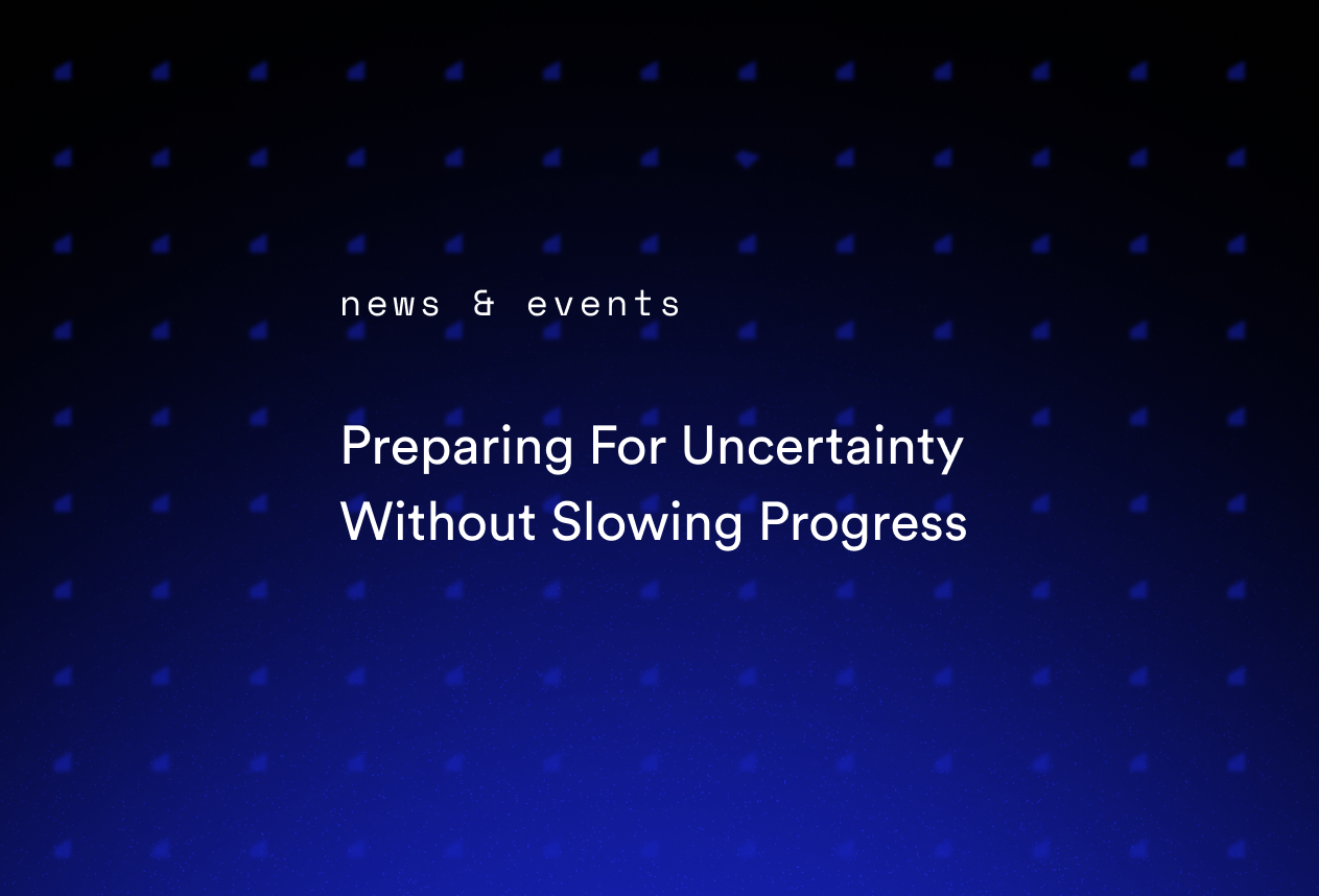 Preparing For Uncertainty Without Slowing Progress