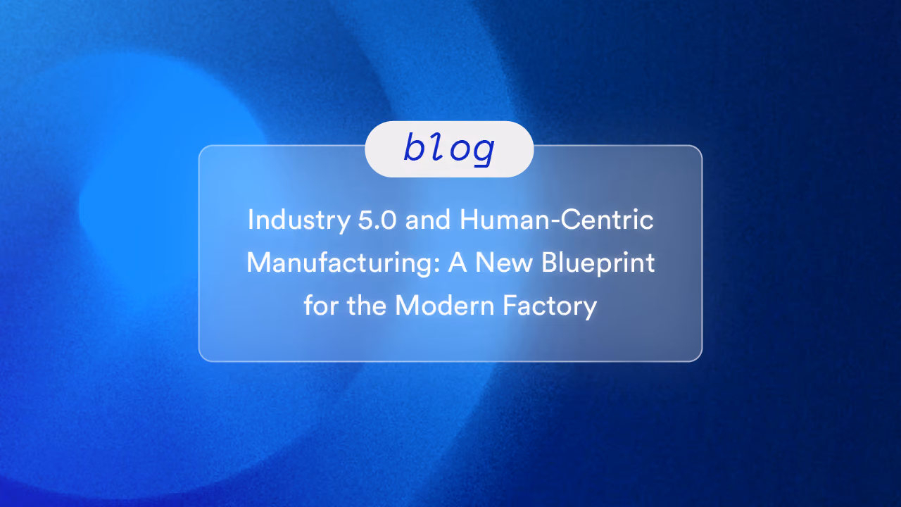 Industry 5.0 and Human-Centric Manufacturing: A New Blueprint for the Modern Factory