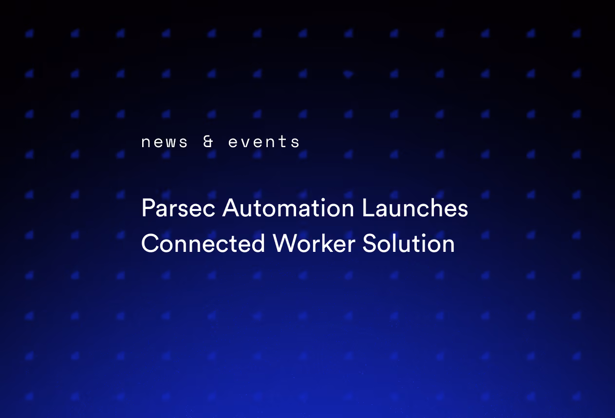 Parsec Automation Launches Connected Worker Solution