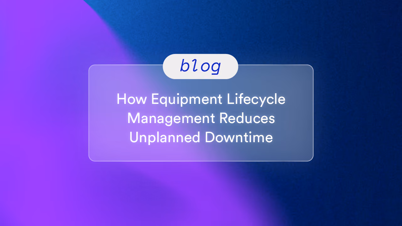 How Equipment Lifecycle Management Reduces Unplanned Downtime 
