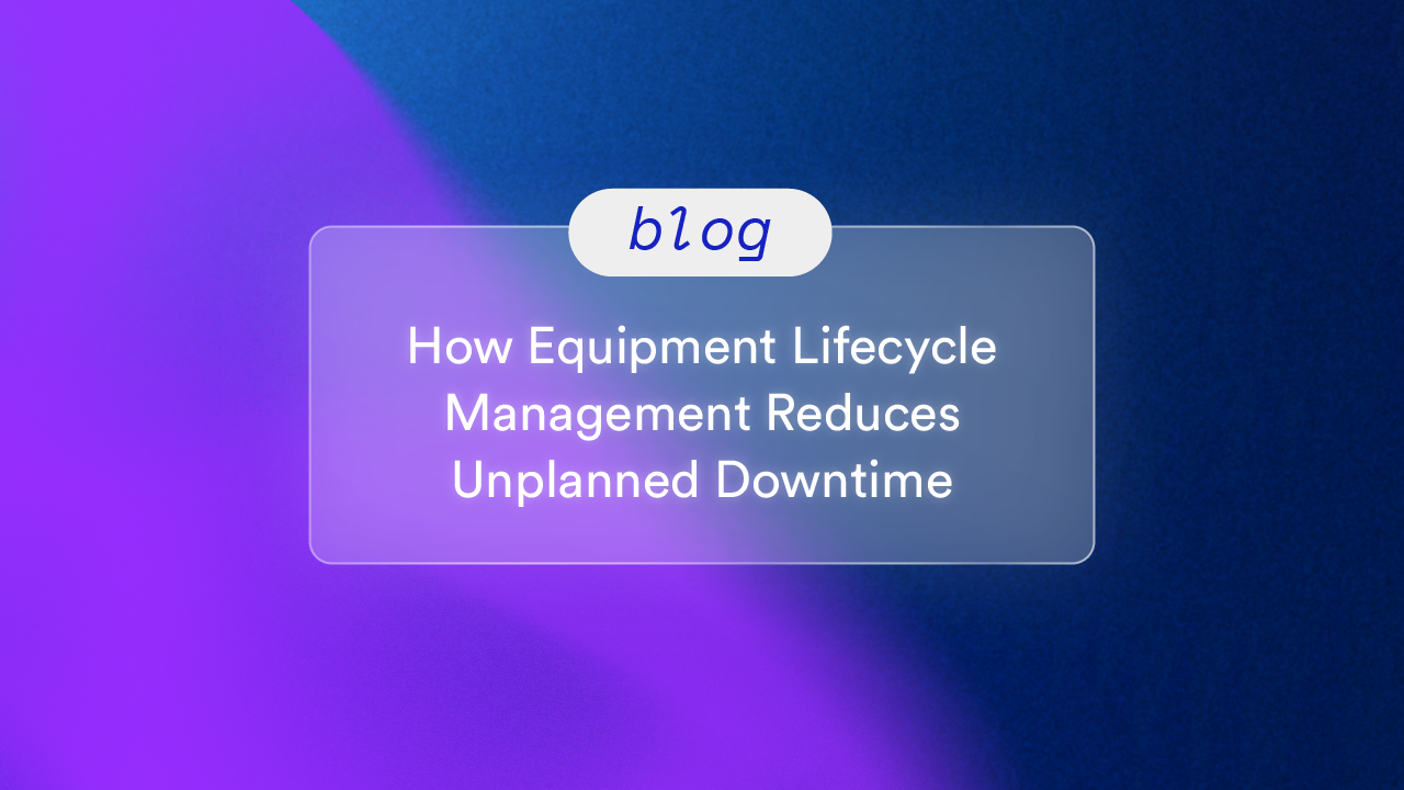 How Equipment Lifecycle Management Reduces Unplanned Downtime