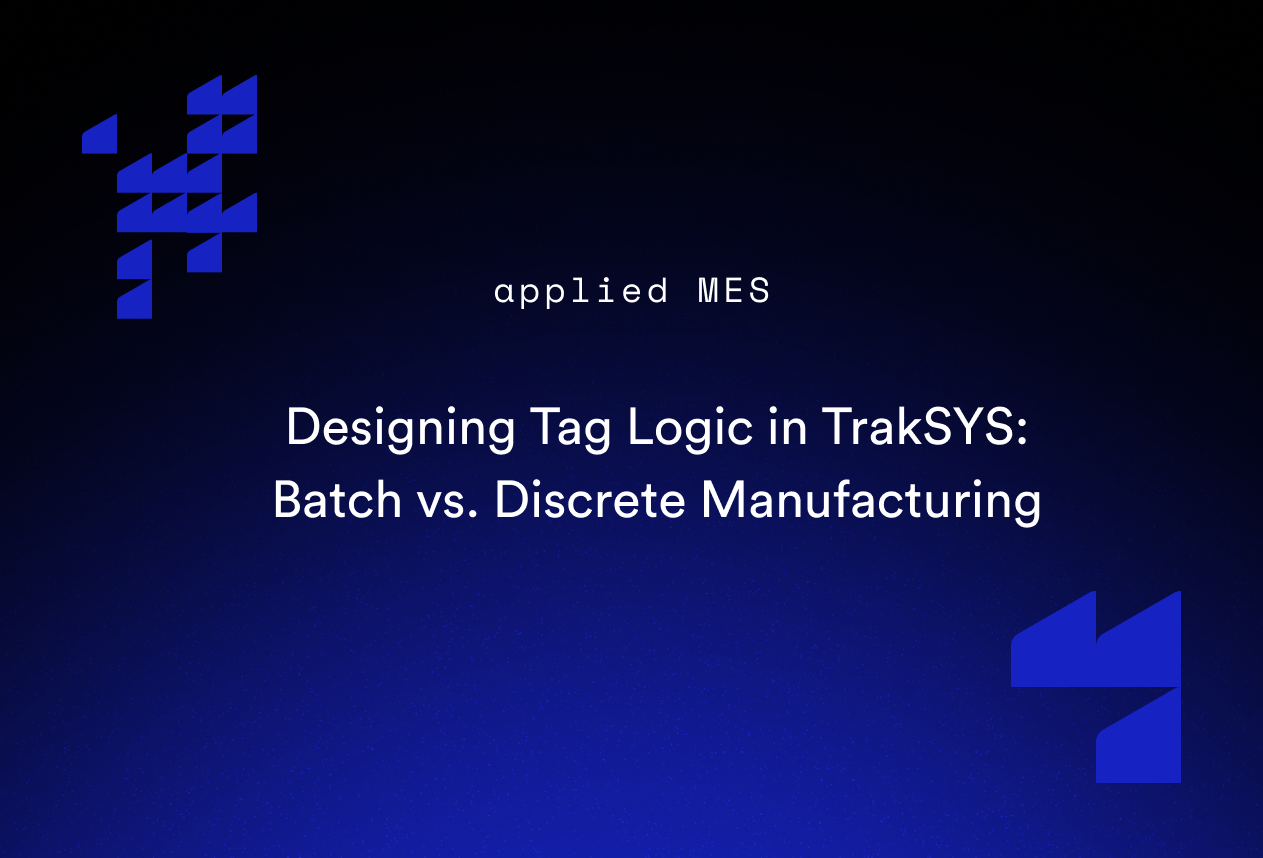 Designing Tag Logic in TrakSYS: Batch vs. Discrete Manufacturing