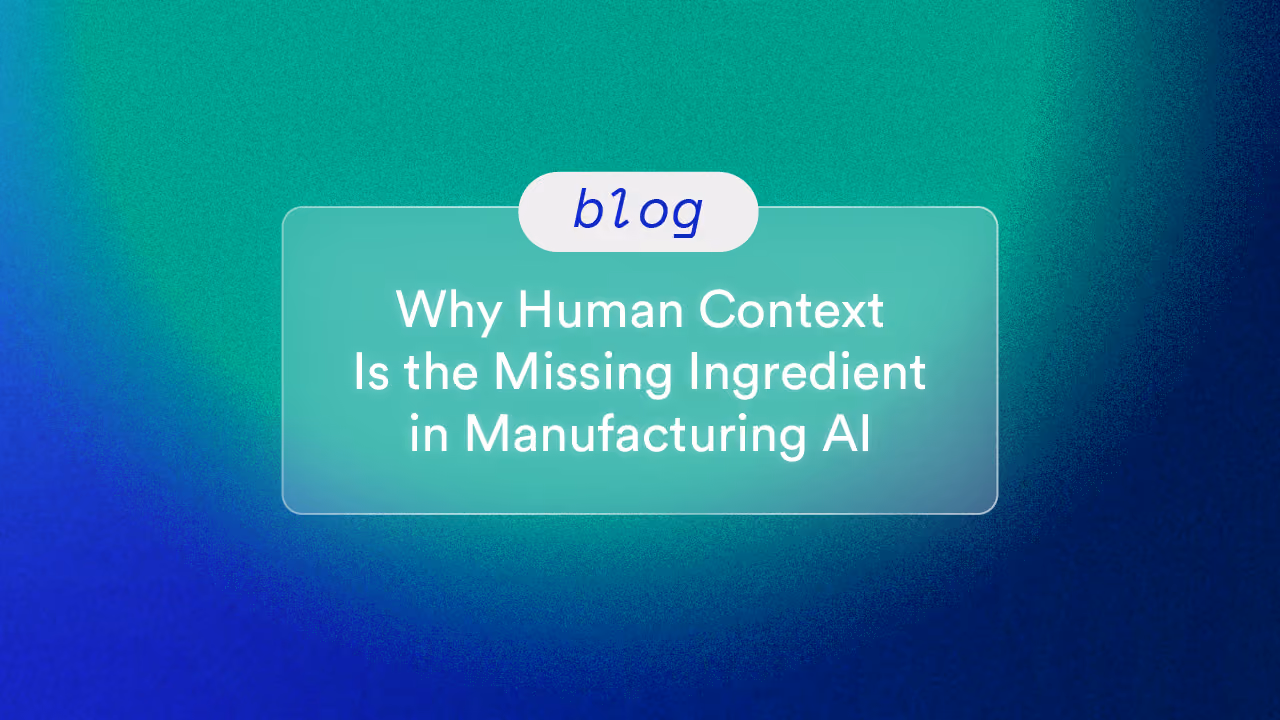 Why Human Context Is the Missing Ingredient in Manufacturing AI