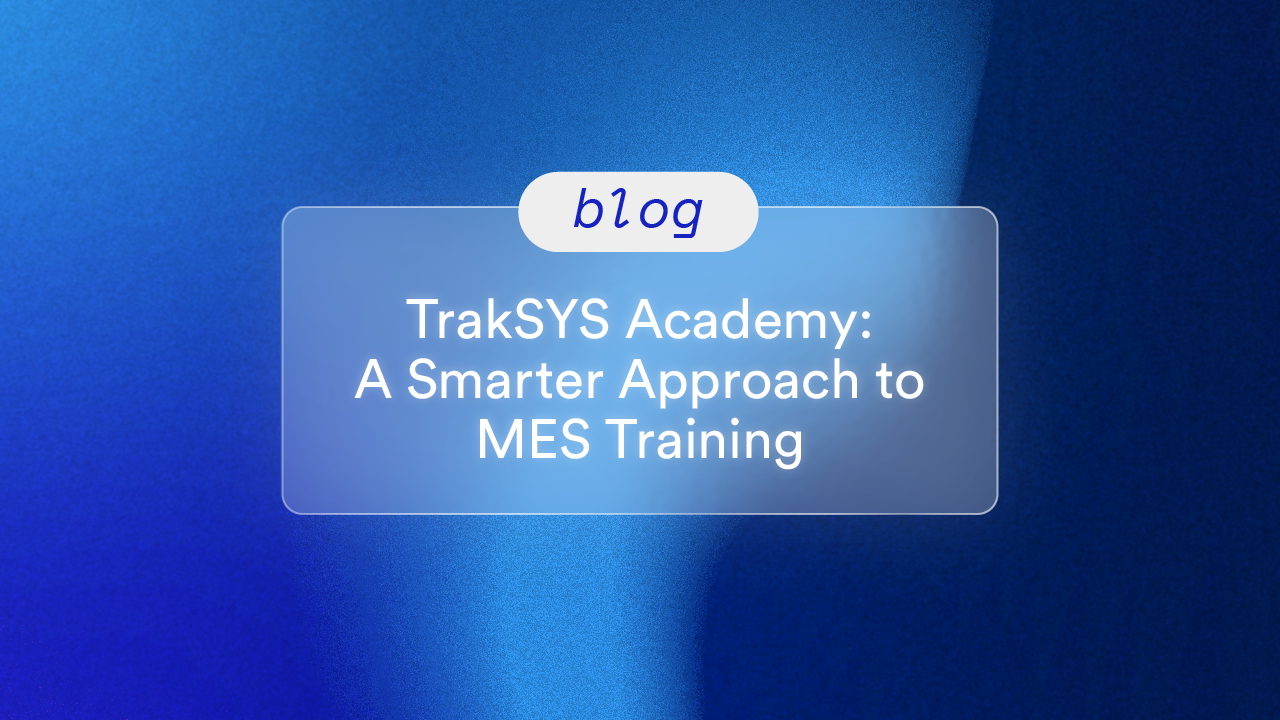 TrakSYS Academy: A Smarter Approach to MES Training