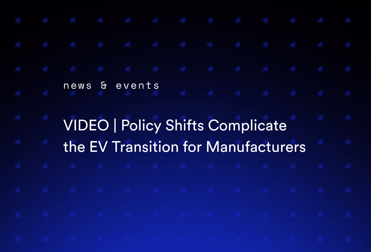 VIDEO | Policy Shifts Complicate the EV Transition for Manufacturers