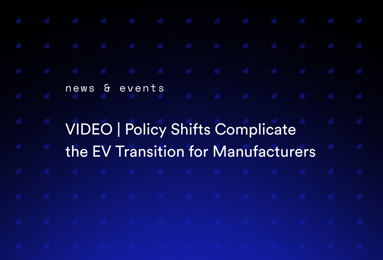 VIDEO | Policy Shifts Complicate the EV Transition for Manufacturers