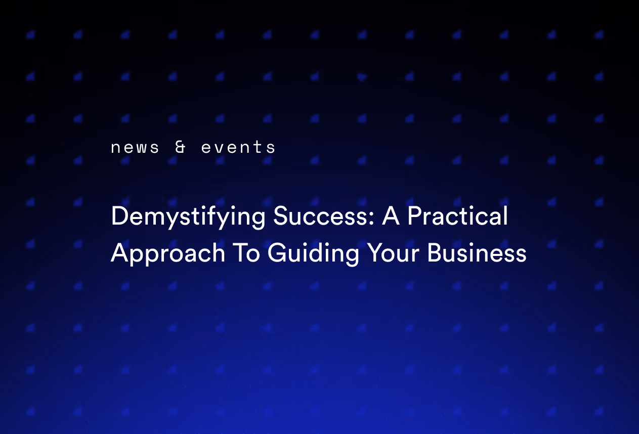 Demystifying Success: A Practical Approach To Guiding Your Business