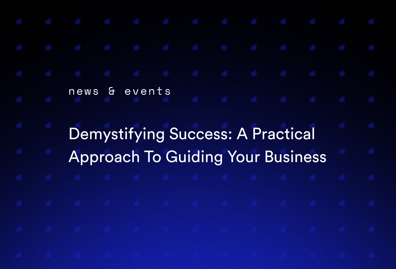 Demystifying Success: A Practical Approach To Guiding Your Business