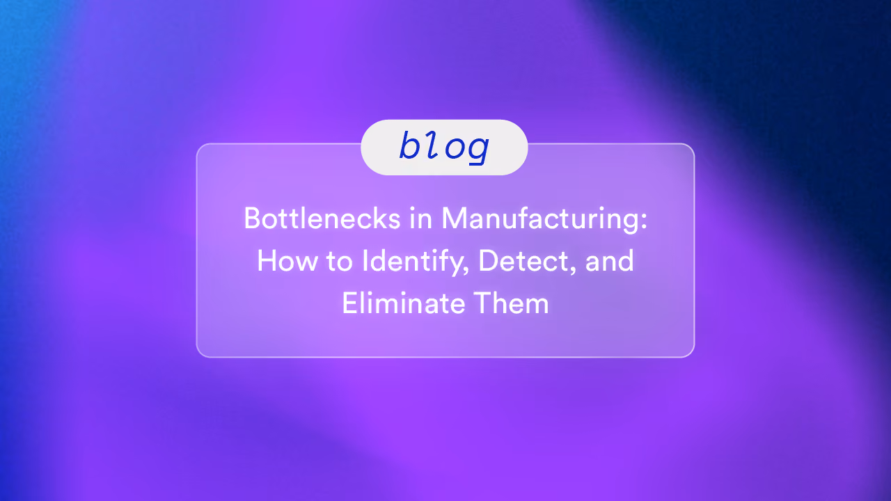 Bottlenecks in Manufacturing: How to Identify, Detect, and Eliminate Them
