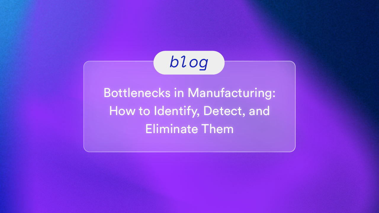 Bottlenecks in Manufacturing: How to Identify, Detect, and Eliminate Them