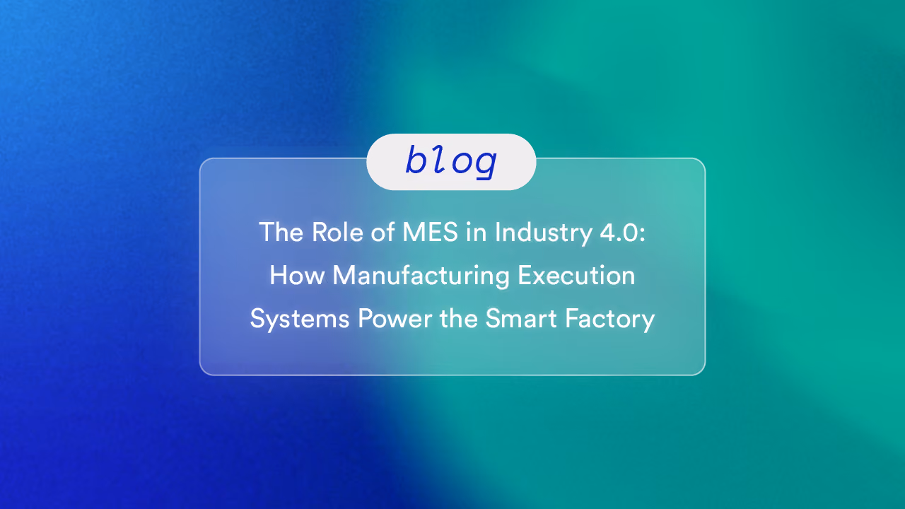 The Role of MES in Industry 4.0: How Manufacturing Execution Systems Power the Smart Factory