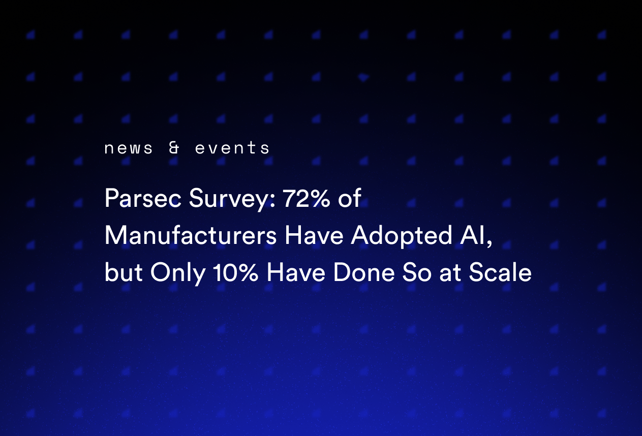 Parsec Survey: 72% of Manufacturers Have Adopted AI, but Only 10% Have Done So at Scale