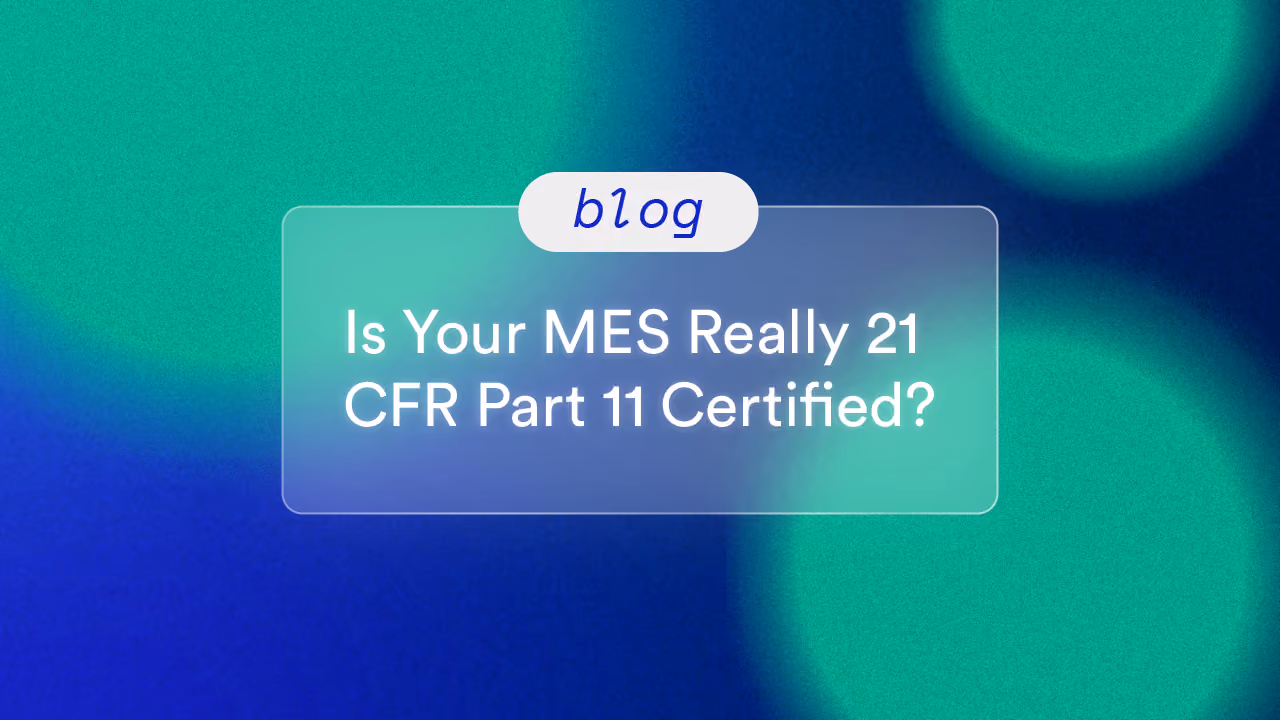 Is Your MES Really 21 CFR Part 11 Certified?