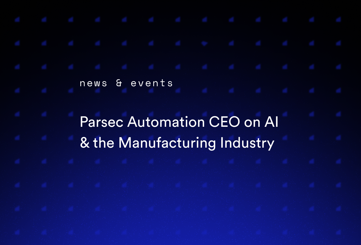 Parsec Automation CEO on AI & the Manufacturing Industry
