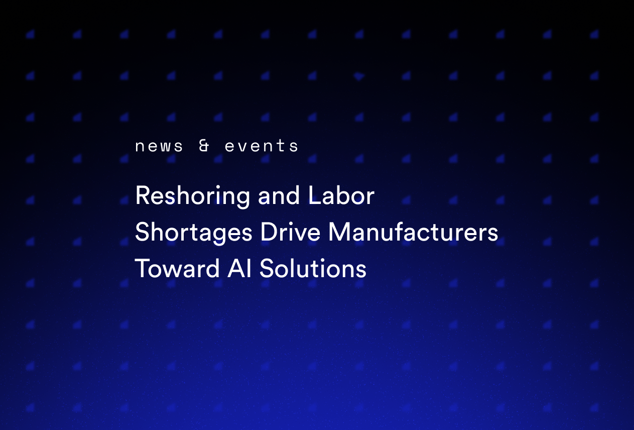 Reshoring and Labor Shortages Drive Manufacturers Toward AI Solutions