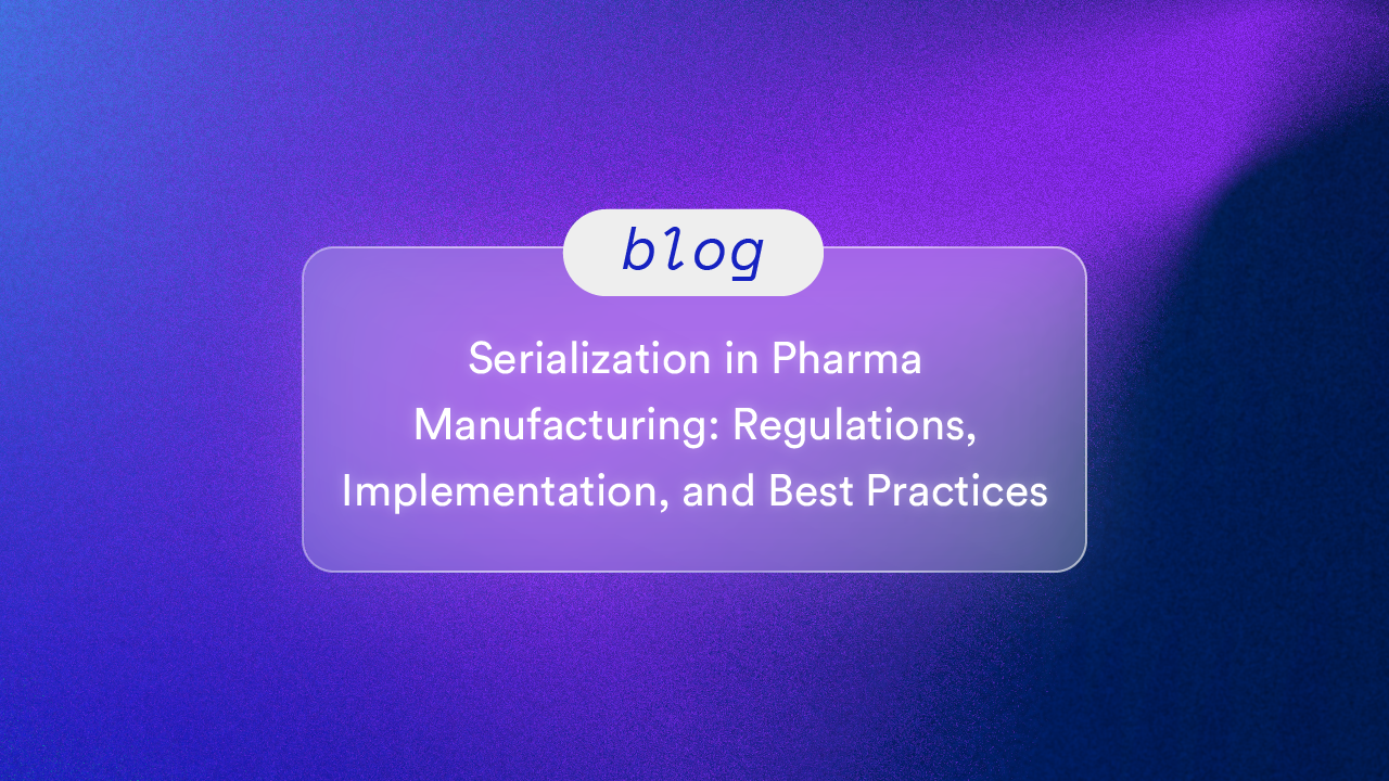 Serialization in Pharma Manufacturing: Regulations, Implementation, and Best Practices