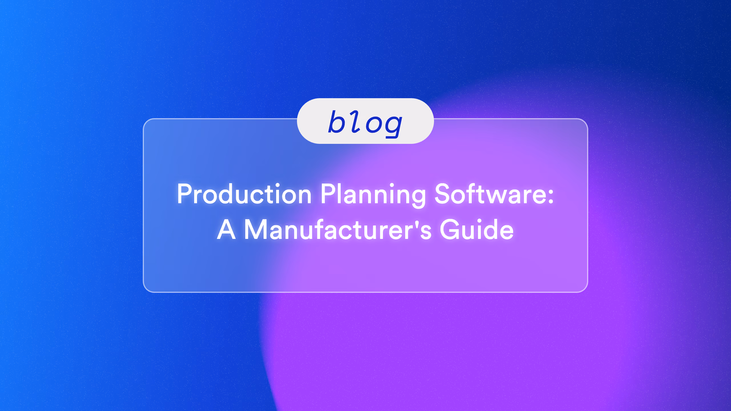 Production Planning Software: A Manufacturer's Guide