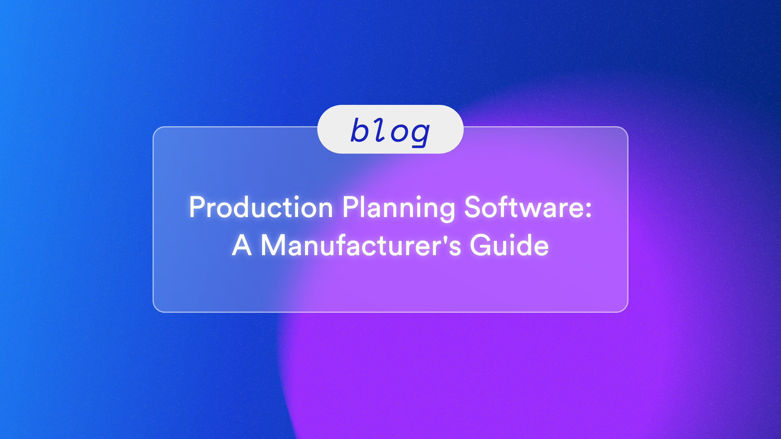 Production Planning Software: A Manufacturer's Guide