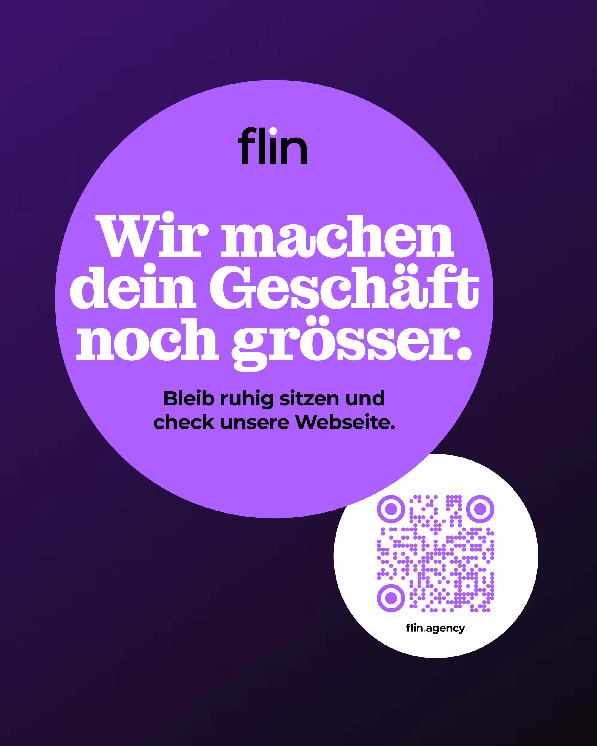 Rundes violettes Sticker-Design von Flin mit Text ‚Wir machen dein Geschäft noch grösser. Bleib ruhig sitzen und check unsere Webseite.‘ und QR-Code zur Seite flin.agency.