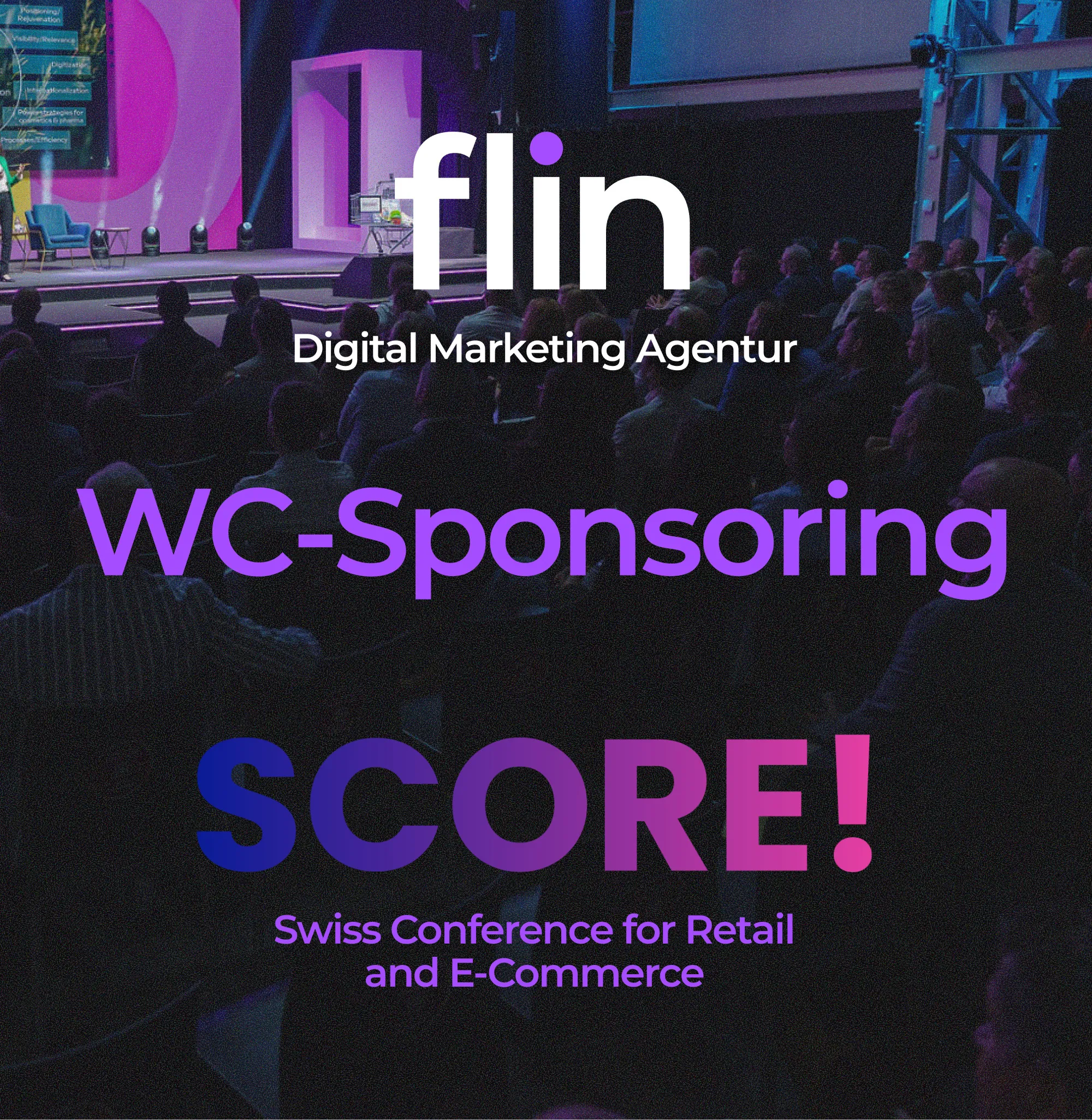 Visual von Flin Digital Marketing Agentur zur SCORE-Konferenz: Publikum in Konferenzhalle, darüber Schrift ‚WC-Sponsoring SCORE! Swiss Conference for Retail and E-Commerce‘.