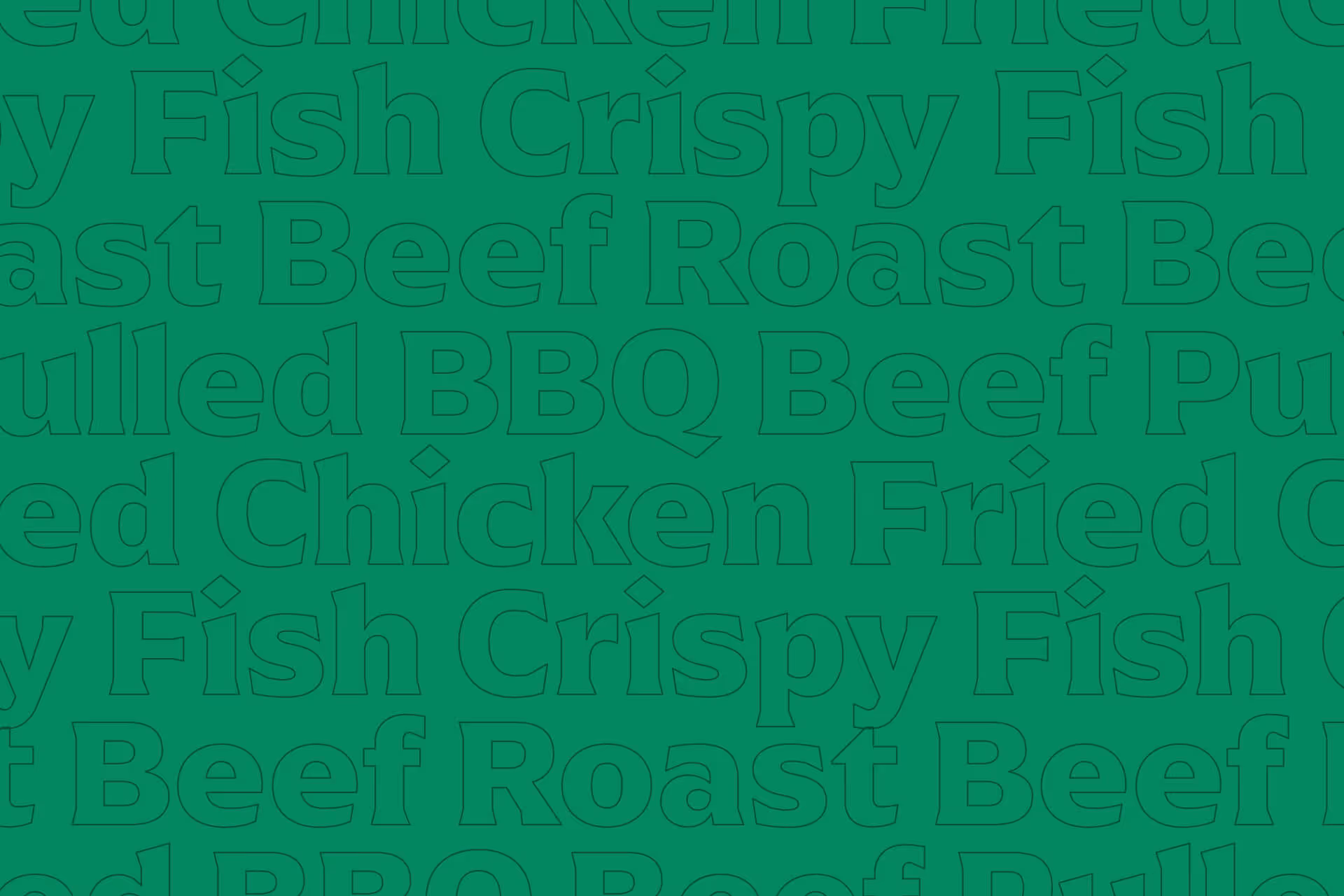 Green background with repeating outline text listing foods like crispy fish, roast beef, and pulled BBQ beef.