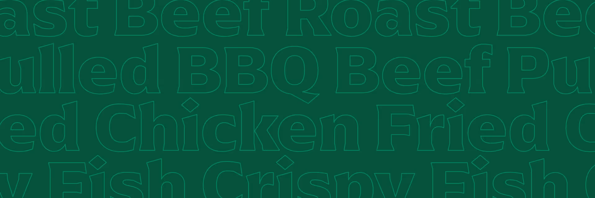 Dark green background with large, outlined text listing food items: Beef Roast, Pulled BBQ Beef, Fried Chicken, Crispy Fish.