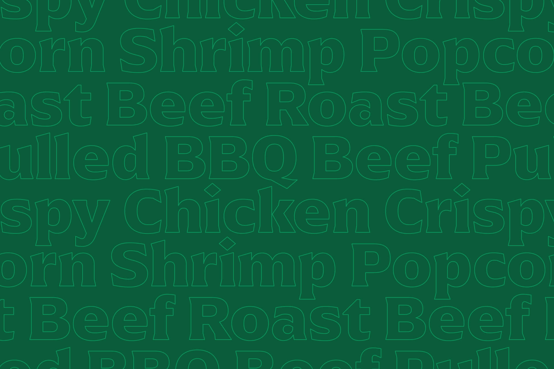 Large outlined words, including "Crispy Chicken," "Popcorn Shrimp," and "BBQ Beef," repeat on a green background.