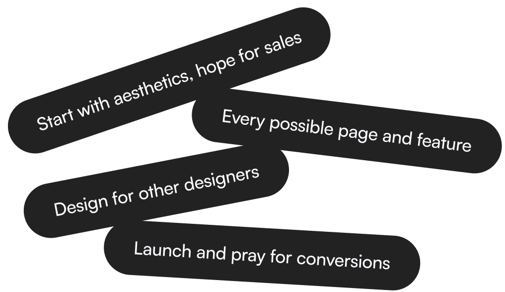 1. Start with aesthetics, hope for sales, 2. Every possible page and feature, 3. Design for other designers, 4. Launch and pray for conversions