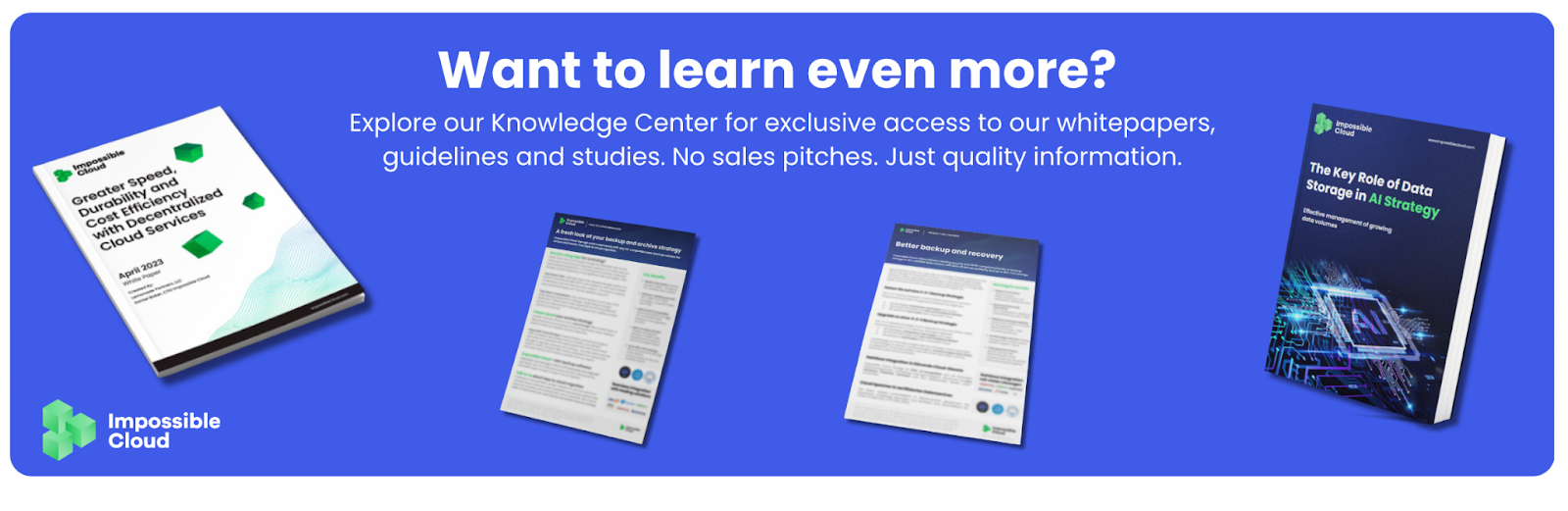 Discover the extensive resources available in our Knowledge Center at Impossible Cloud, offering exclusive access to whitepapers, guidelines, and studies on decentralized cloud services. Enhance your understanding with quality information, free from sales pitches.