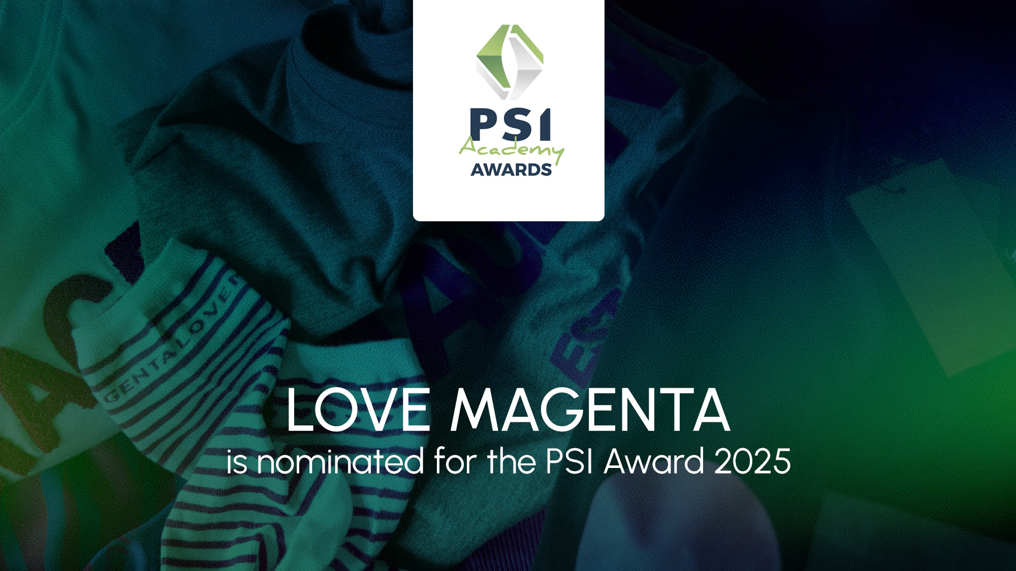 A graphic with the PSI Academy Awards logo and various colorful clothes in the background. Text reads: LOVE MAGENTA Case Video – PSI Award 2025.