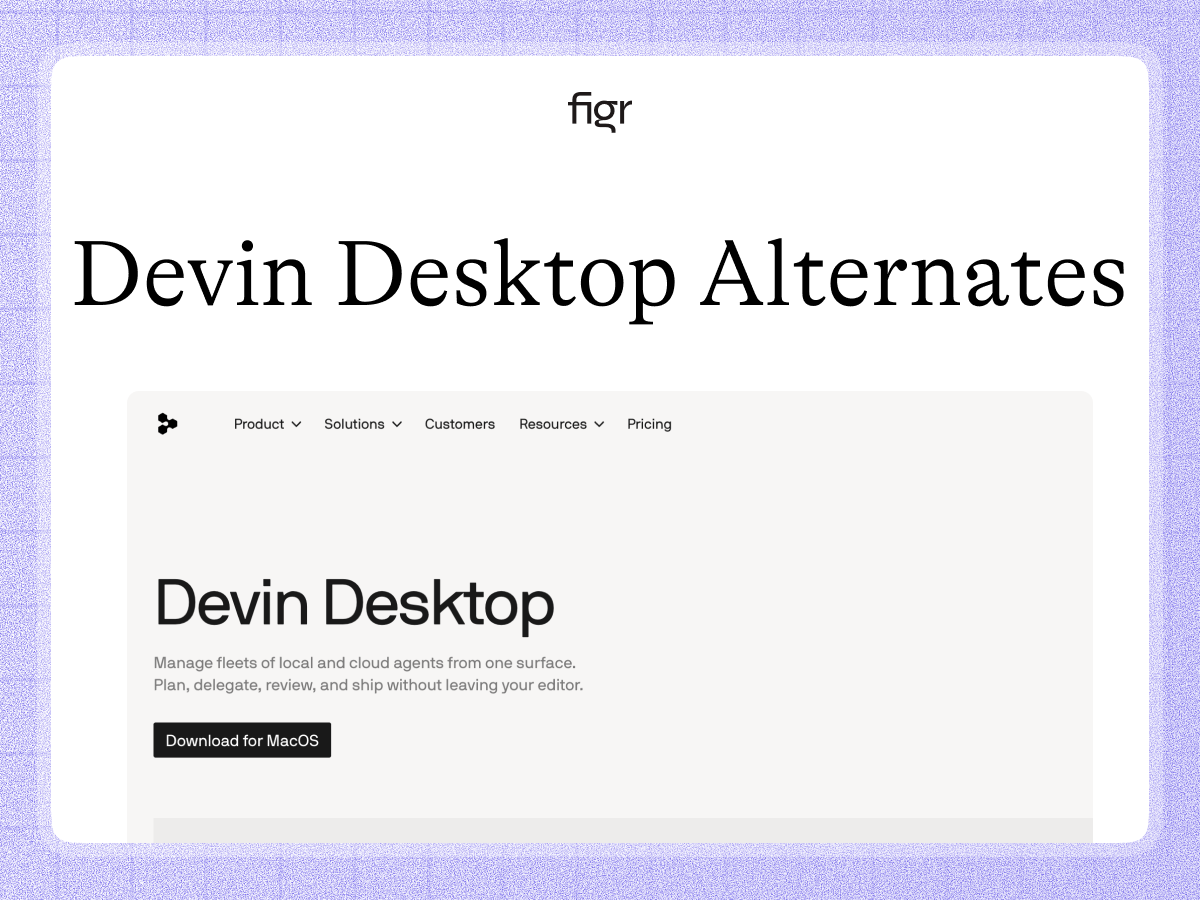 Devin Desktop is an IDE and command center for coding agents. Figr handles product-context UX and high-fidelity design before implementation.