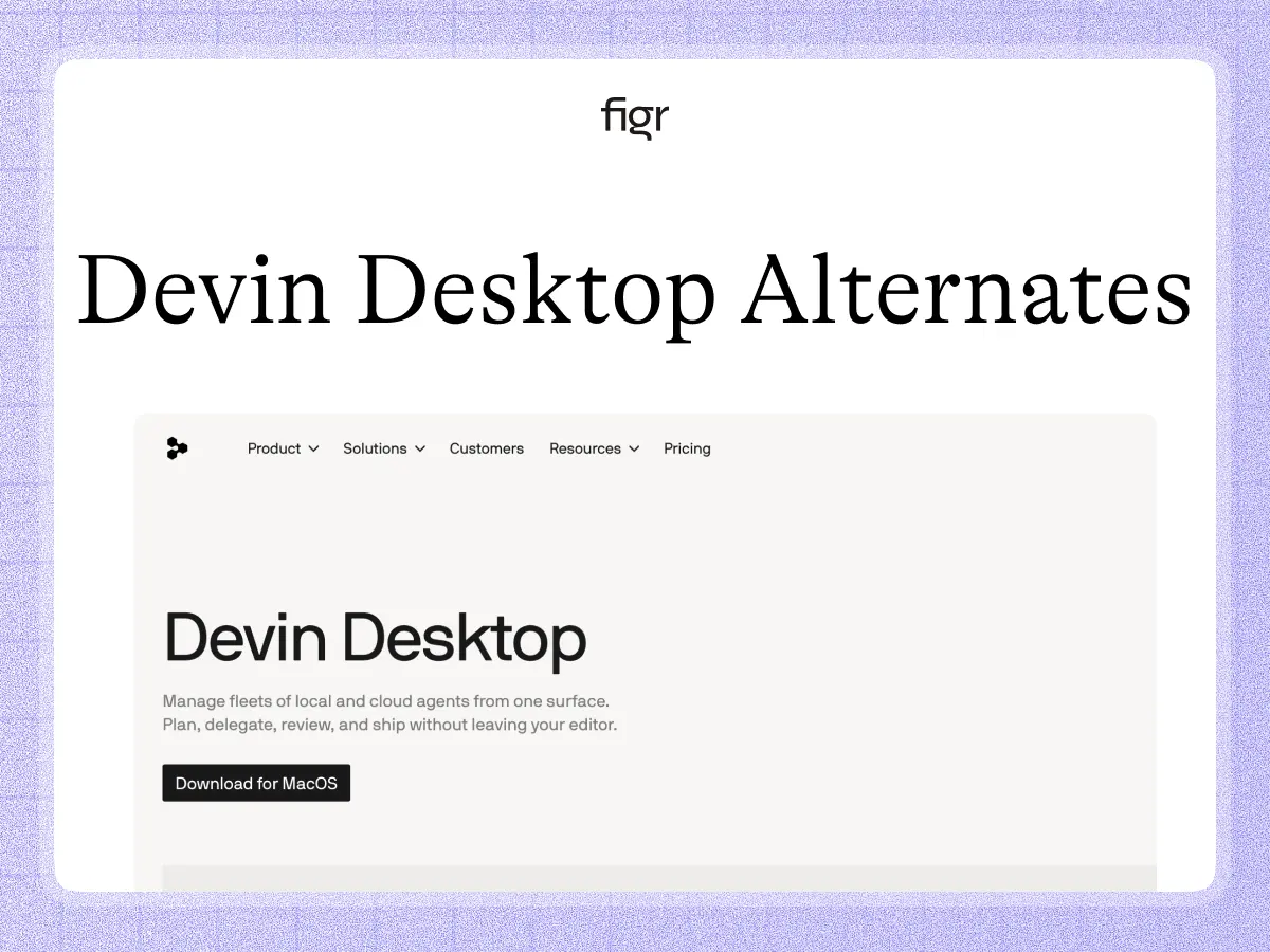 Devin Desktop is an IDE and command center for coding agents. Figr handles product-context UX and high-fidelity design before implementation.