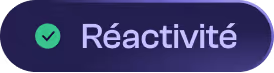 Green checkmark icon next to the word Réactivité on a dark purple rounded background.