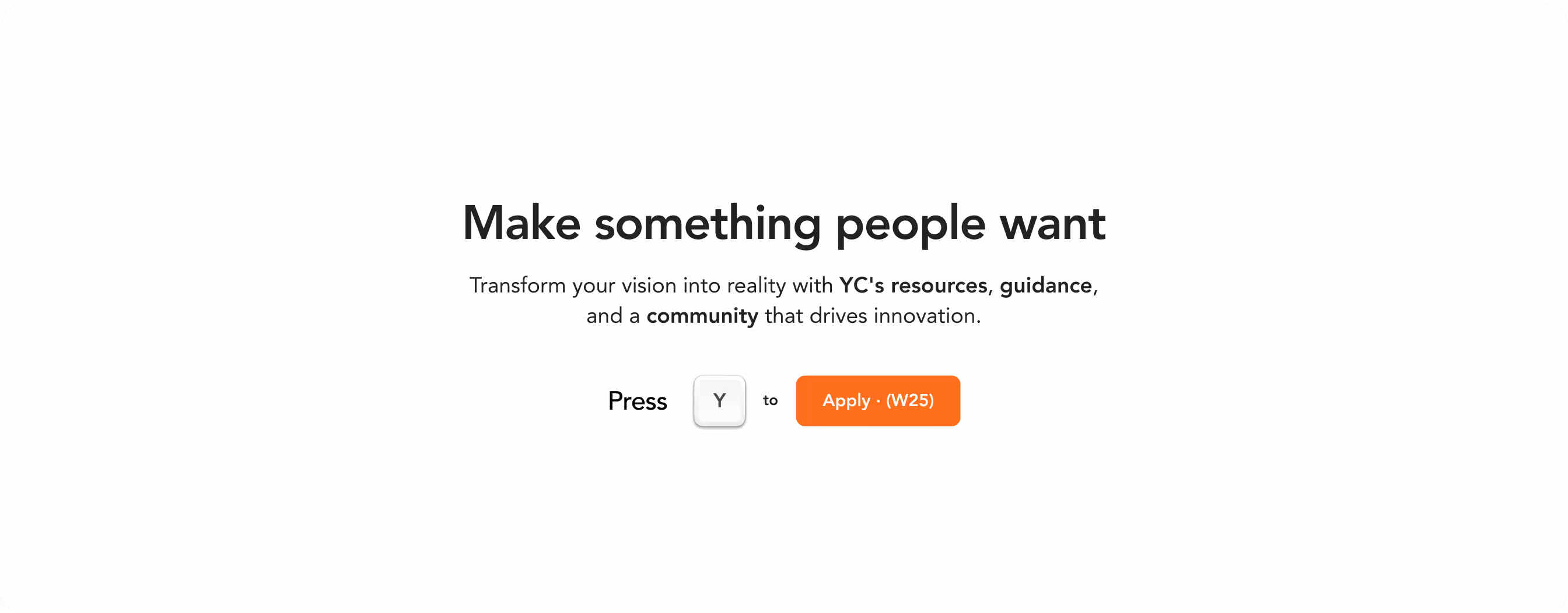 Text reading Make something people want with instructions to press Y to apply to W25, highlighting YC's resources, guidance, and community.