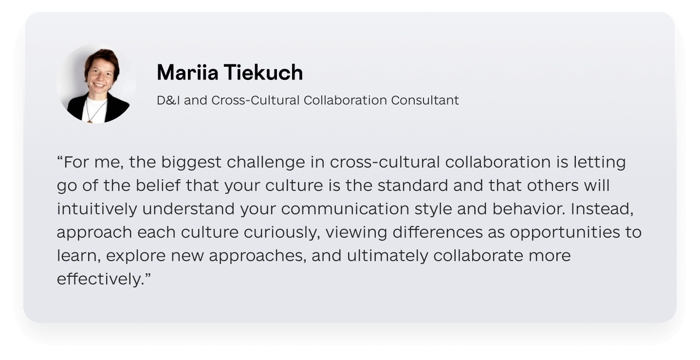 Mariia Tiekuch’s quote about the biggest challenge in cross-cultural collaboration being to let go of the belief that your culture is the standard and people will understand your behavior immediately.