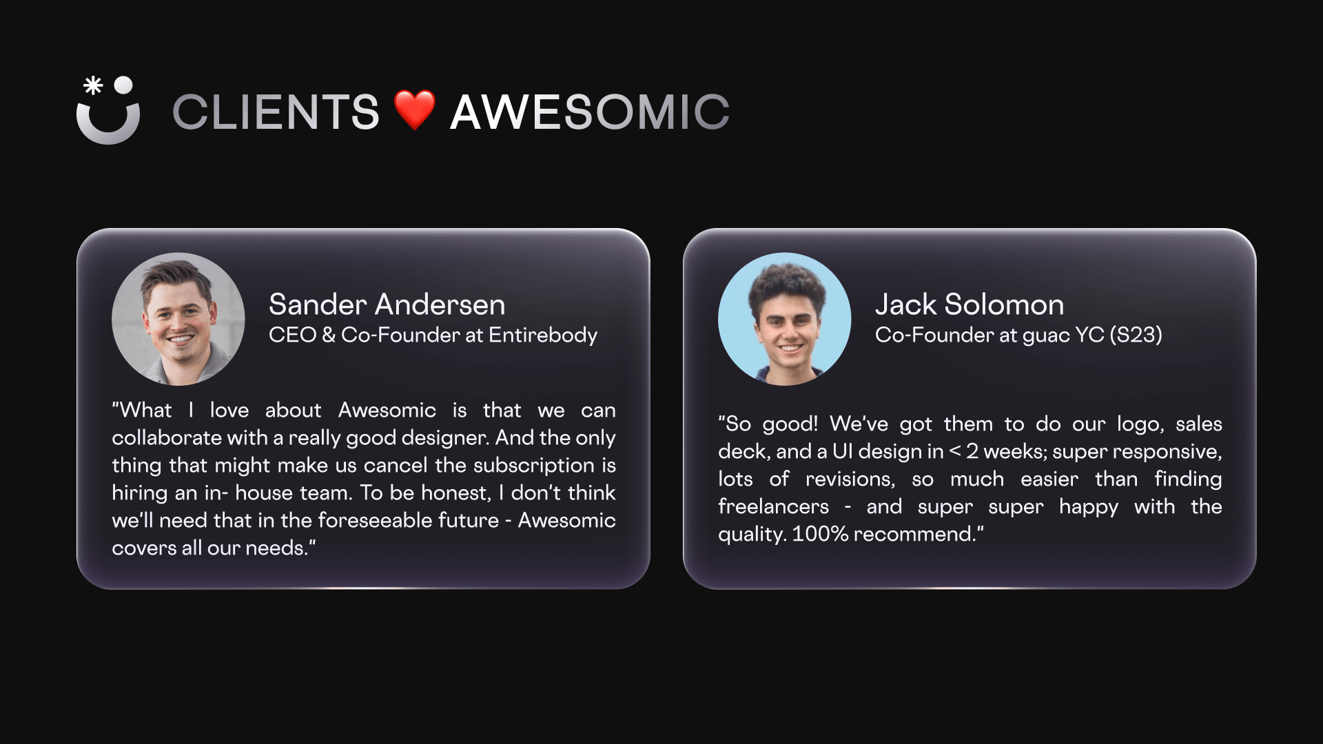 Clients showing love about Awesomic. Entirebody's CEO praises the collaboration and guac co-founder appreciates the speed of delivery and quality. 