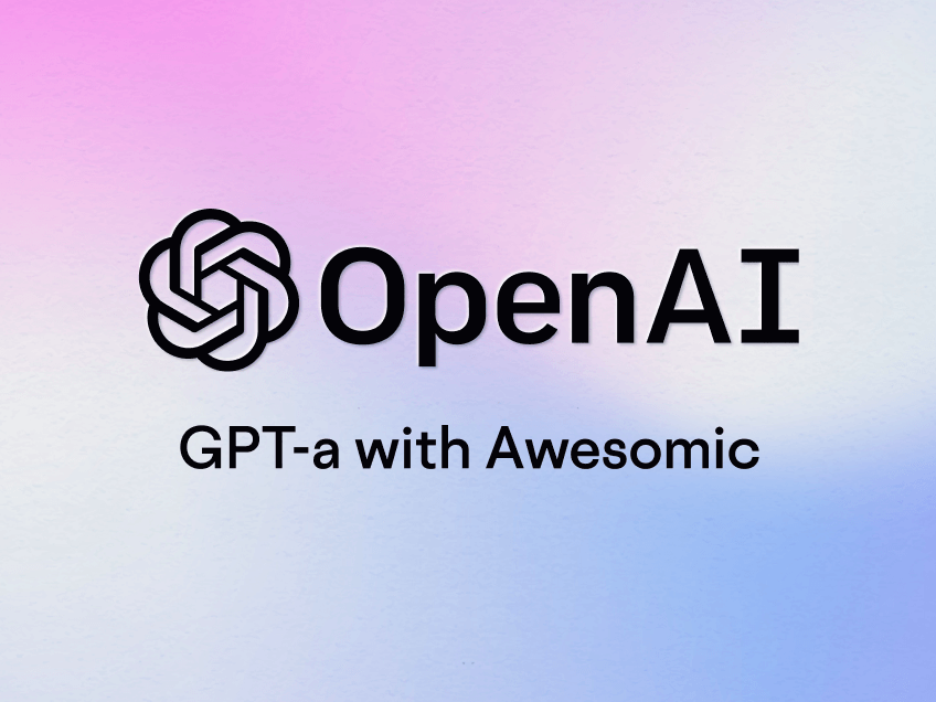 Awesomic x OpenAI: New game-changing AI assistant