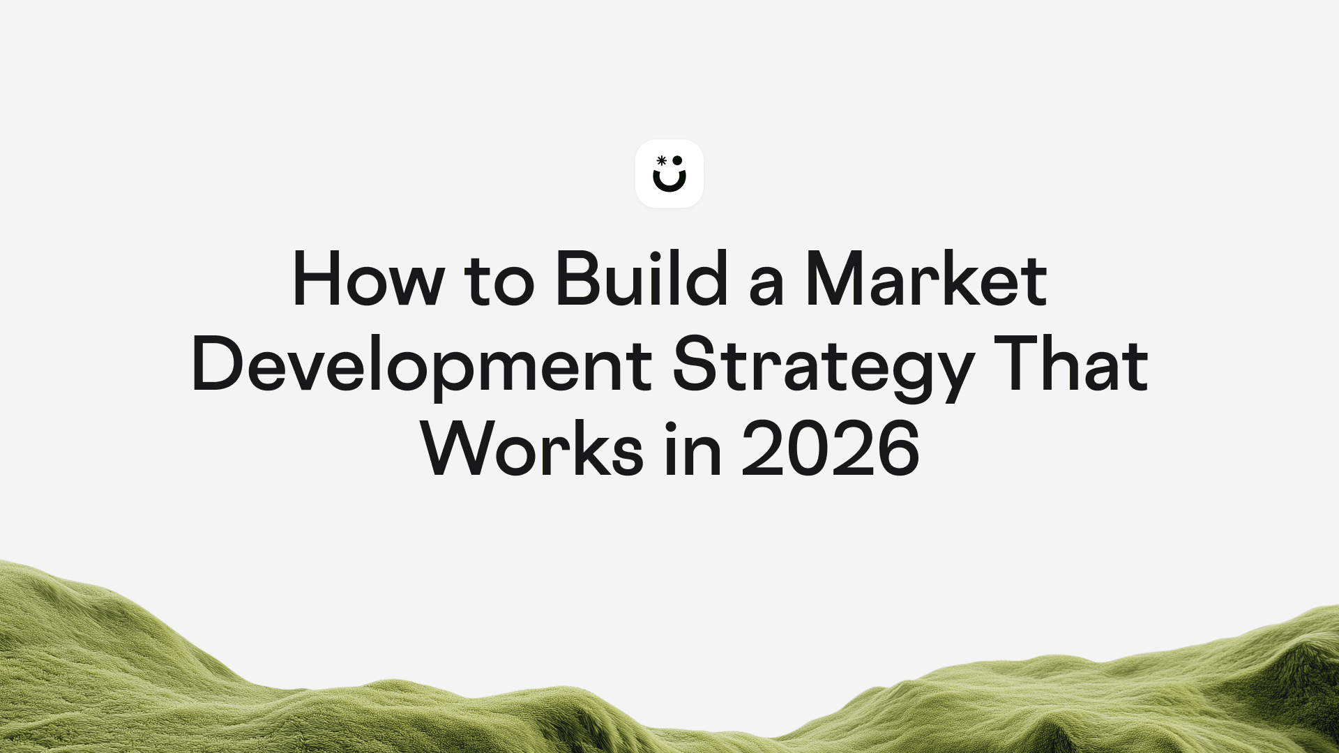 How to Build a Market Development Strategy That Works in 2026