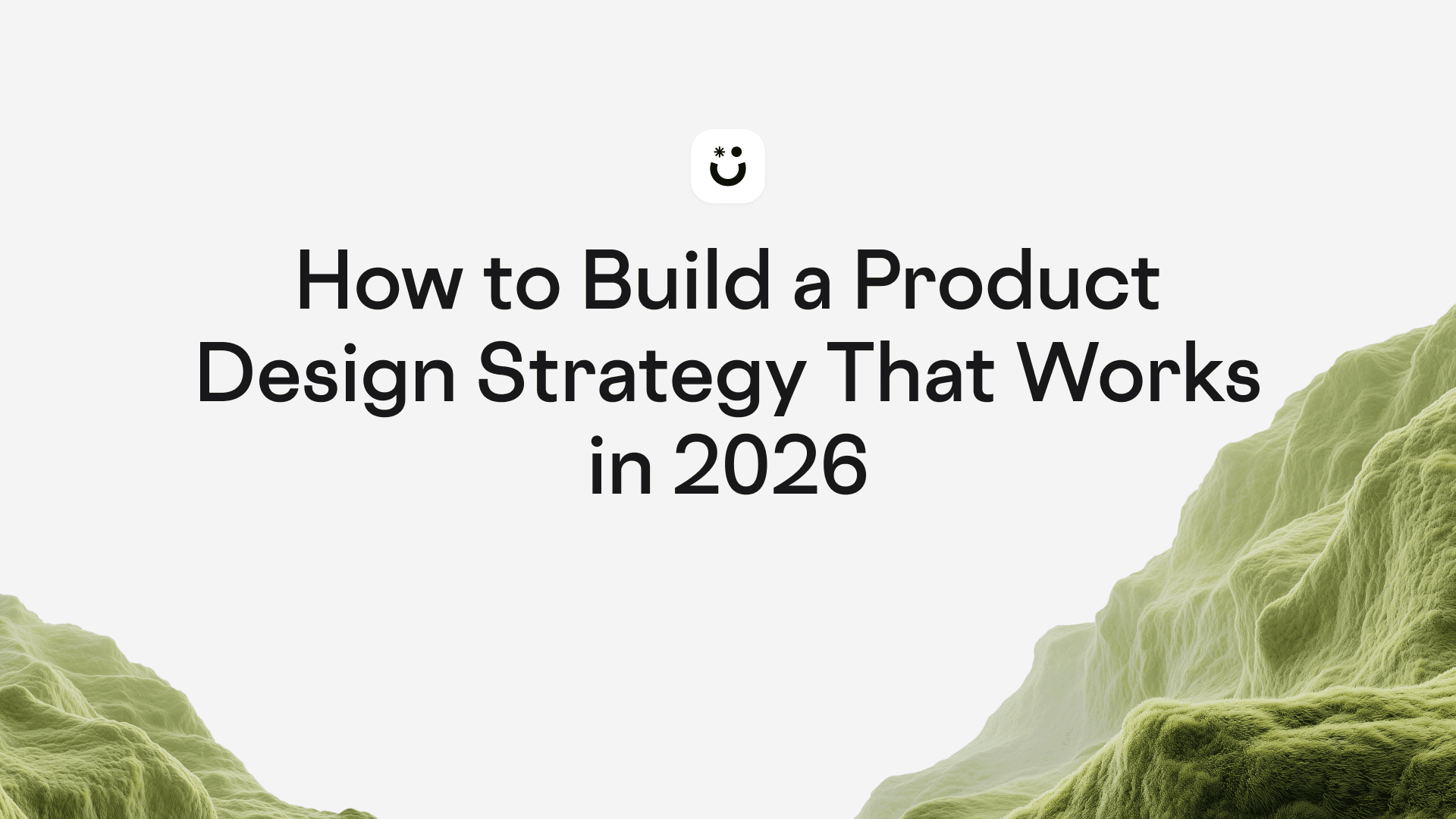 How to Build a Product Design Strategy That Works in 2026