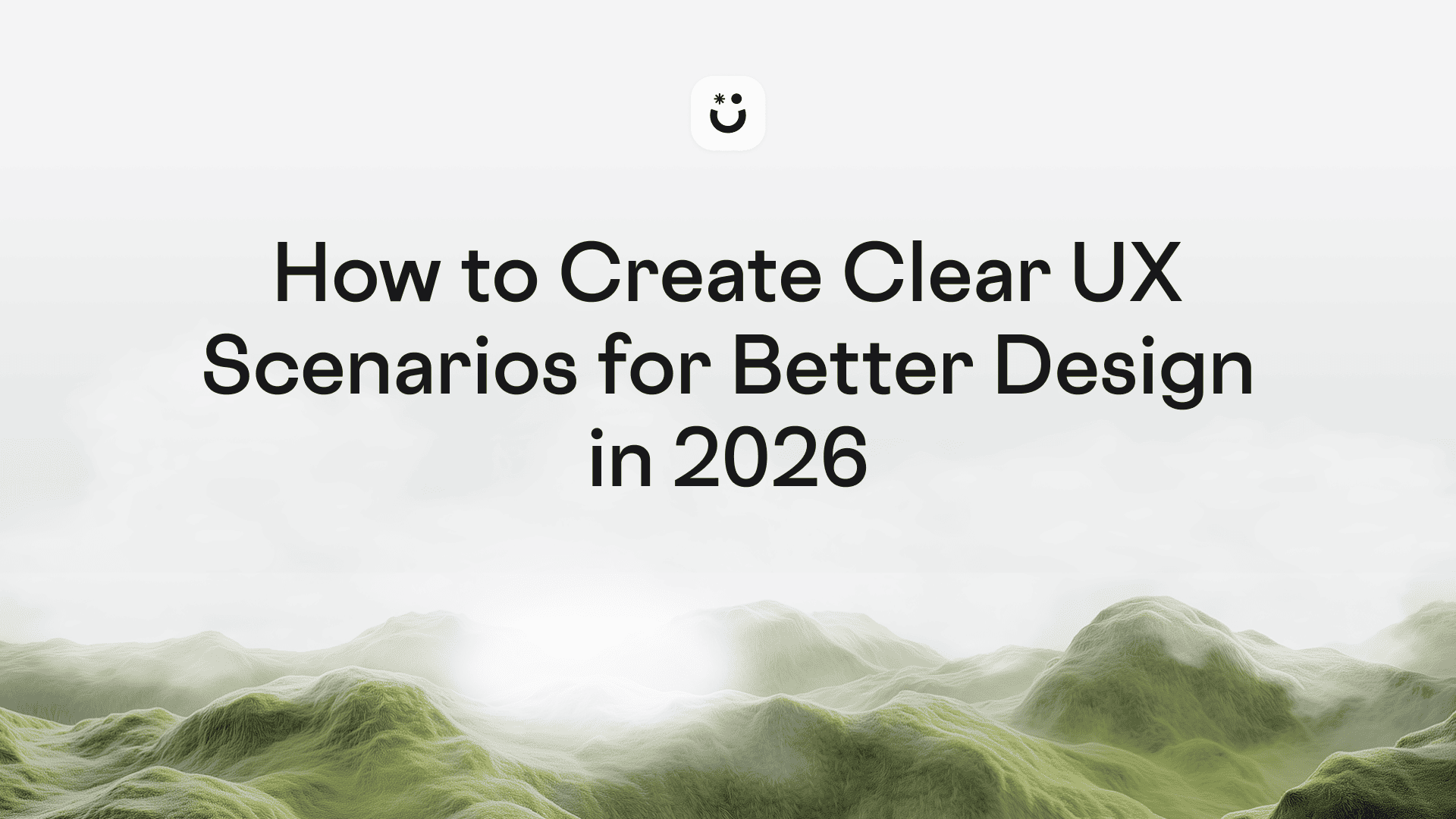 How to Create Clear UX Scenarios for Better Design in 2026