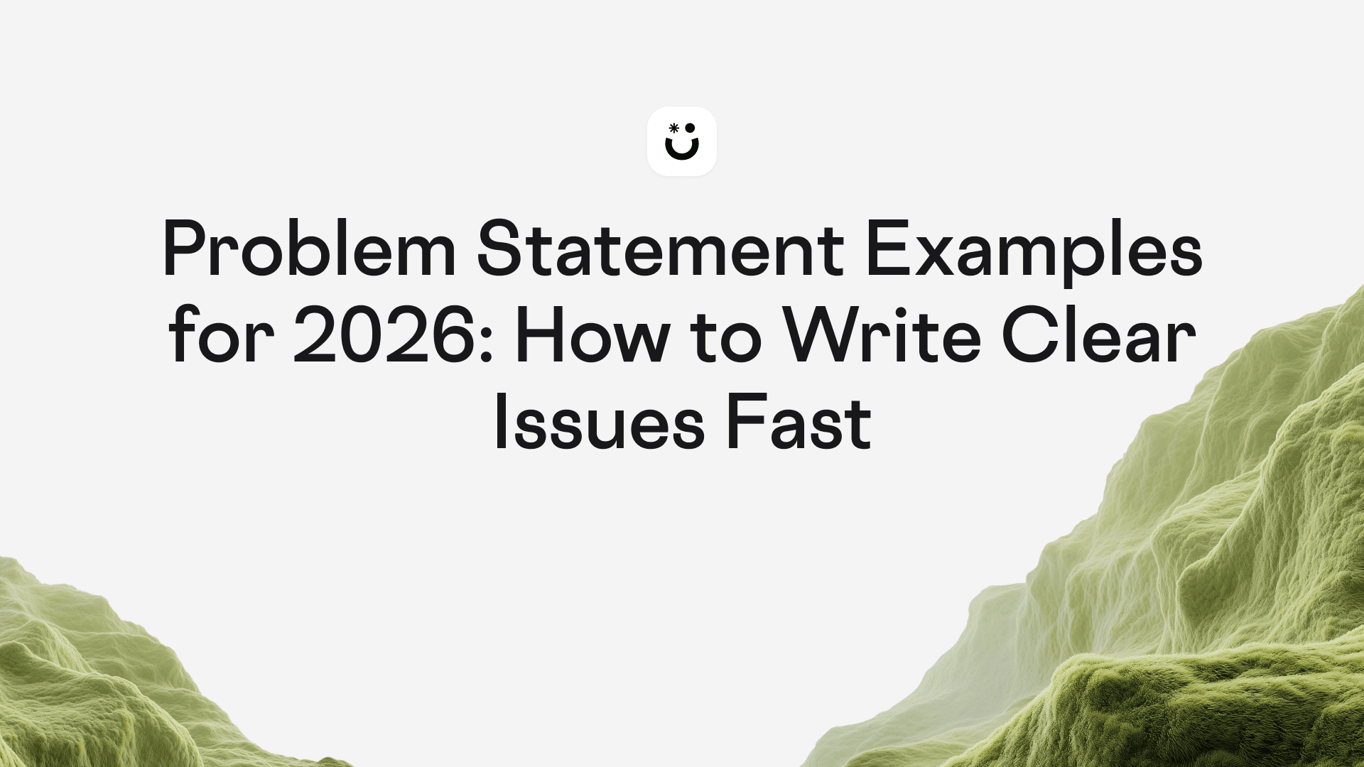 Problem Statement Examples for 2026: How to Write Clear Issues Fast