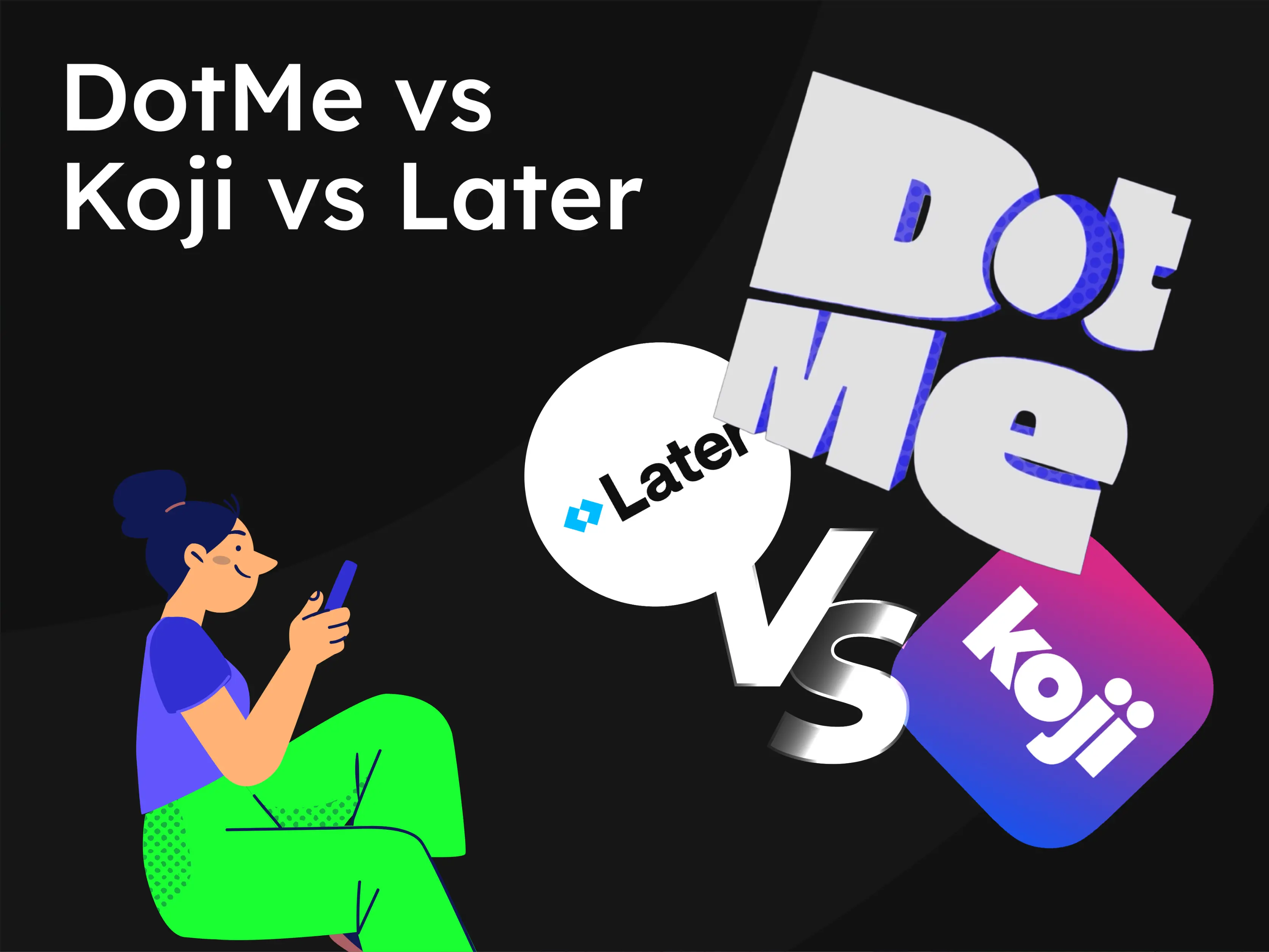 DotMe vs Koji vs Later