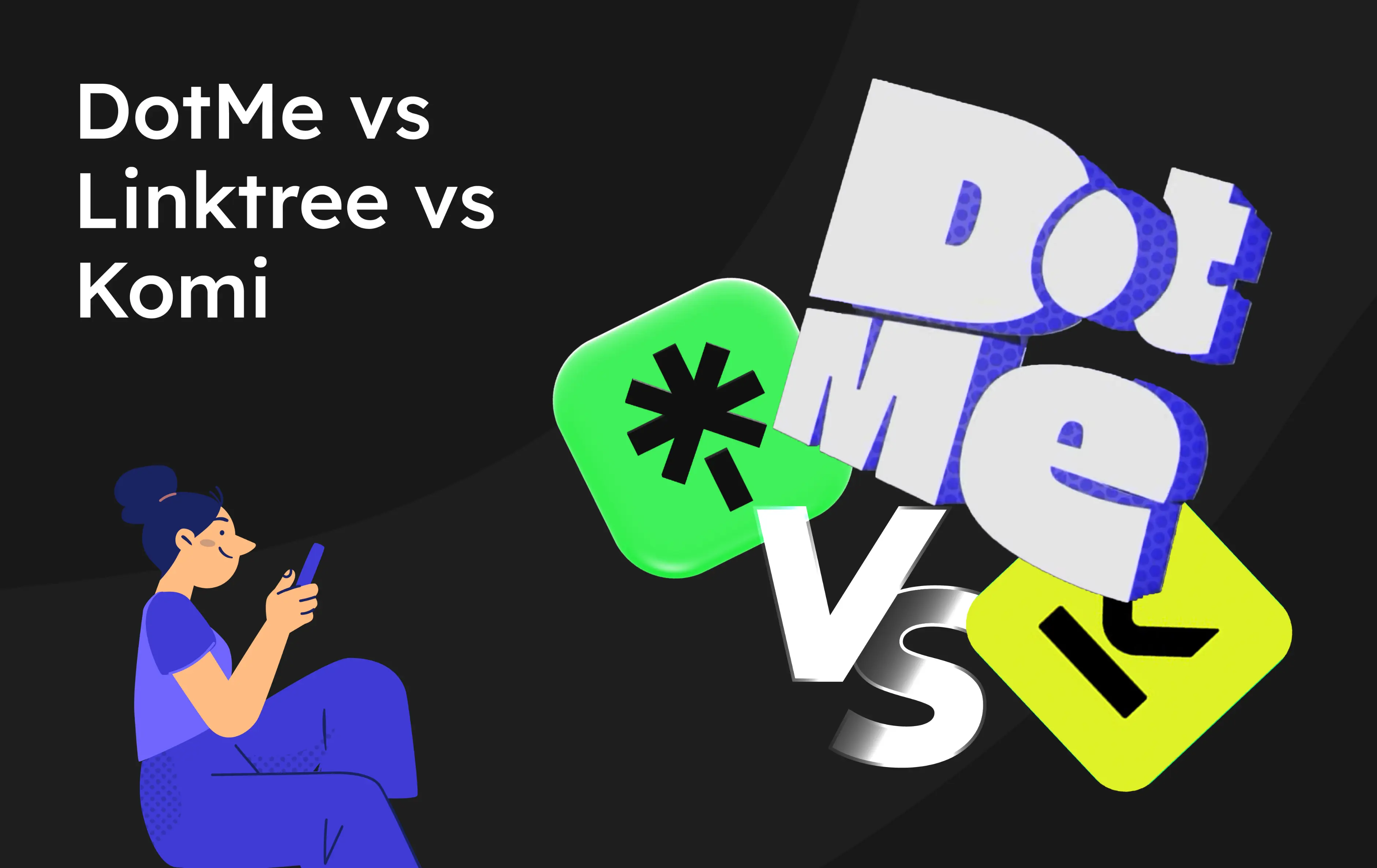 Dotme vs Linktree vs Komi 